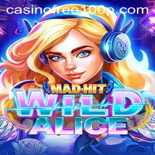 MadHitWildAlice: Explore an Exciting Casino Adventure with Free 100 Gaming Chips