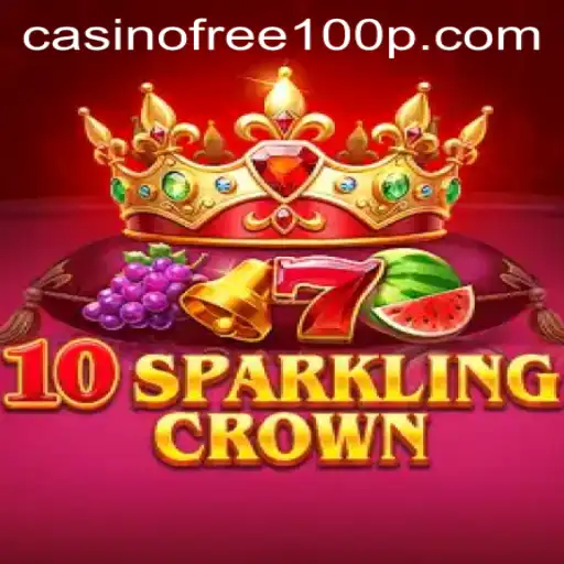 Exploring 10SparklingCrown: The Casino Free 100 Experience